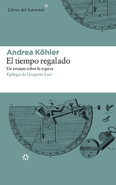 Portada del ensayo de Andrea Köhler, El tiempo regalado. Un ensayo sobre la espera