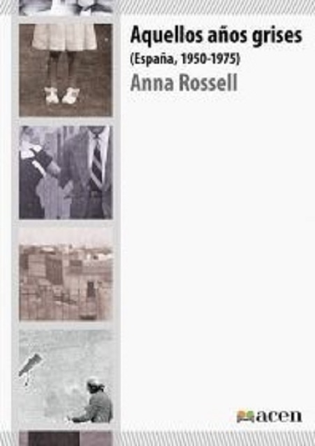 Portada de la novela de Anna Rossell, "Aquellos años grises (España 1950-1975)"